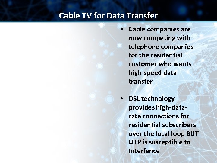 Cable TV for Data Transfer • Cable companies are now competing with telephone companies