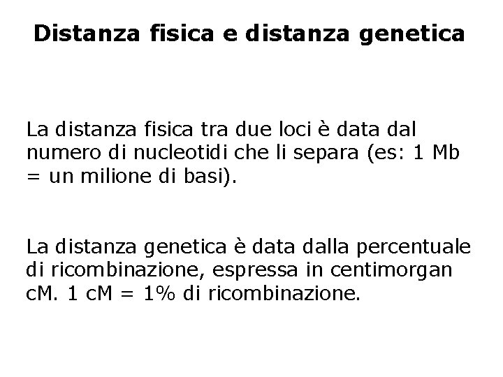 Distanza fisica e distanza genetica La distanza fisica tra due loci è data dal