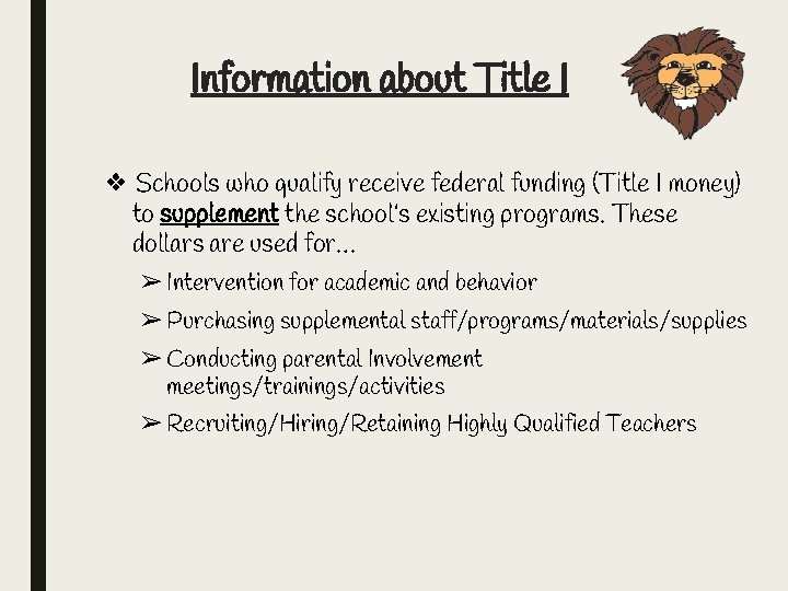 Information about Title I ❖ Schools who qualify receive federal funding (Title I money)