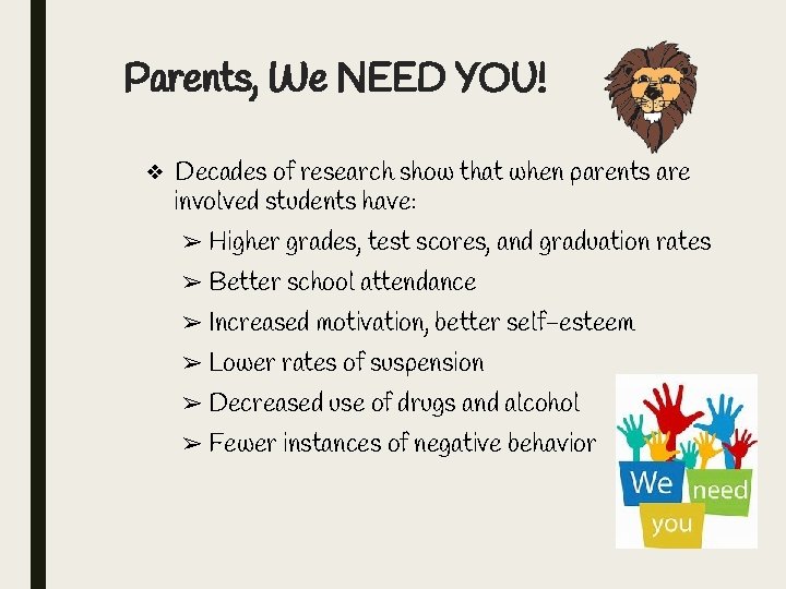 Parents, We NEED YOU! ❖ Decades of research show that when parents are involved