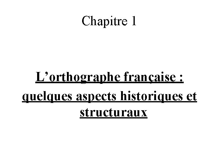 Chapitre 1 L’orthographe française : quelques aspects historiques et structuraux 