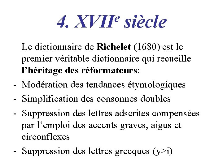 4. - - e XVII siècle Le dictionnaire de Richelet (1680) est le premier