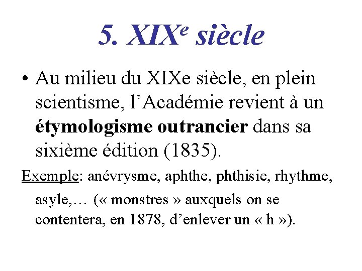 5. e XIX siècle • Au milieu du XIXe siècle, en plein scientisme, l’Académie