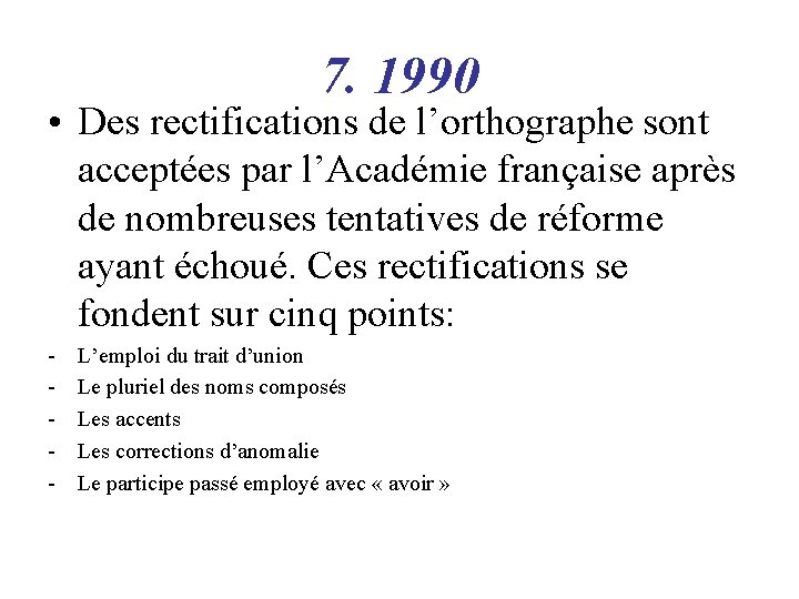 7. 1990 • Des rectifications de l’orthographe sont acceptées par l’Académie française après de