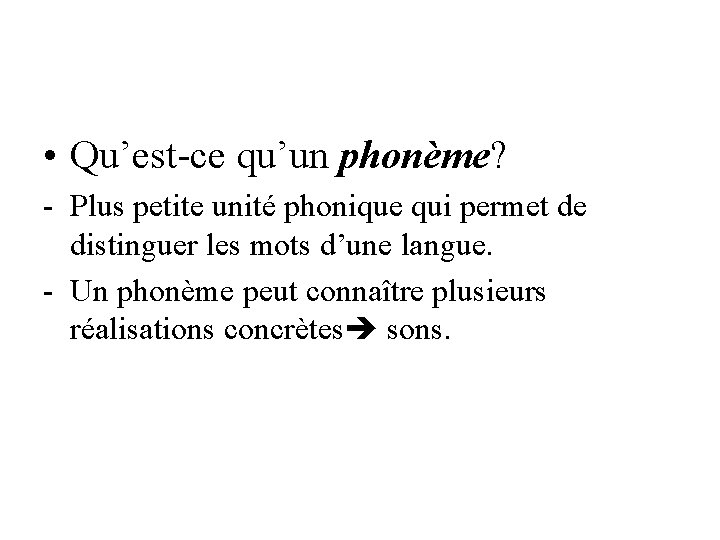  • Qu’est-ce qu’un phonème? - Plus petite unité phonique qui permet de distinguer