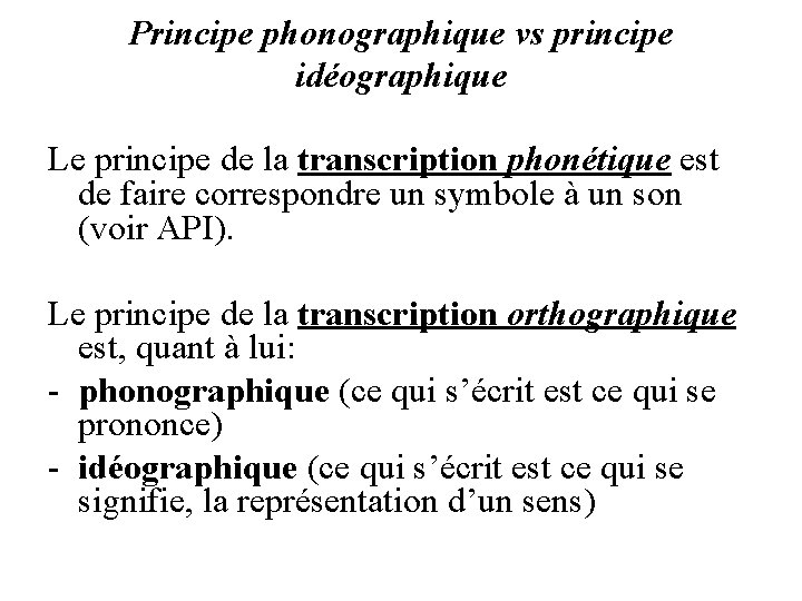 Principe phonographique vs principe idéographique Le principe de la transcription phonétique est de faire