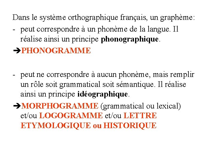 Dans le système orthographique français, un graphème: - peut correspondre à un phonème de