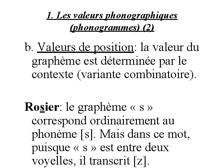 1. Les valeurs phonographiques (phonogrammes) (2) b. Valeurs de position: la valeur du graphème