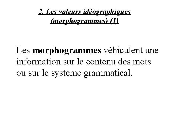 2. Les valeurs idéographiques (morphogrammes) (1) Les morphogrammes véhiculent une information sur le contenu