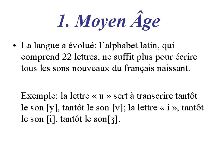 1. Moyen ge • La langue a évolué: l’alphabet latin, qui comprend 22 lettres,