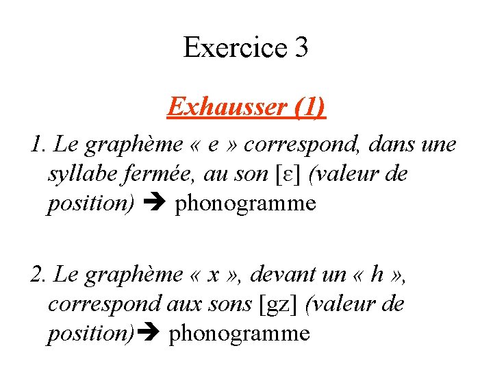 Exercice 3 Exhausser (1) 1. Le graphème « e » correspond, dans une syllabe