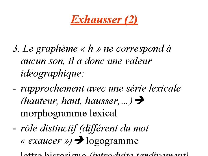 Exhausser (2) 3. Le graphème « h » ne correspond à aucun son, il