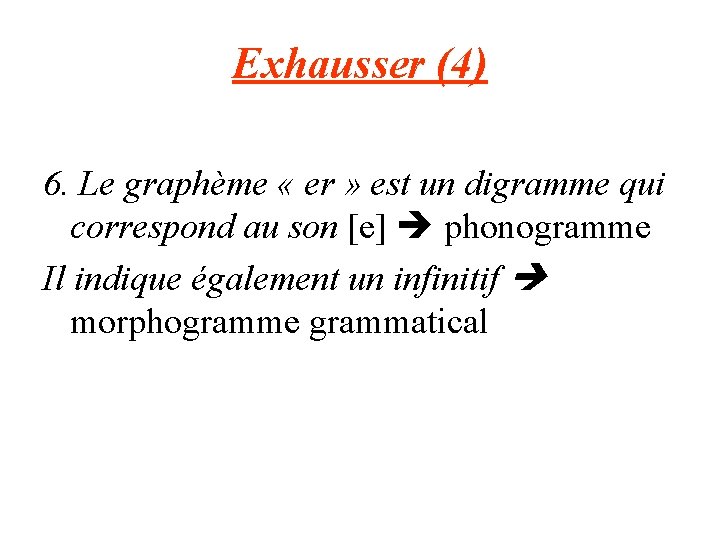 Exhausser (4) 6. Le graphème « er » est un digramme qui correspond au