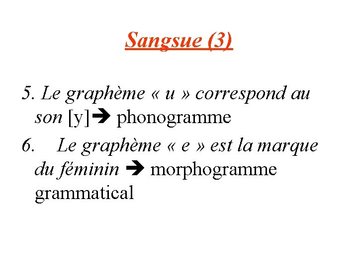 Sangsue (3) 5. Le graphème « u » correspond au son [y] phonogramme 6.