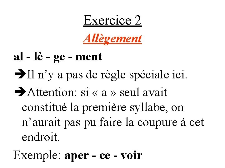 Exercice 2 Allègement al - lè - ge - ment Il n’y a pas