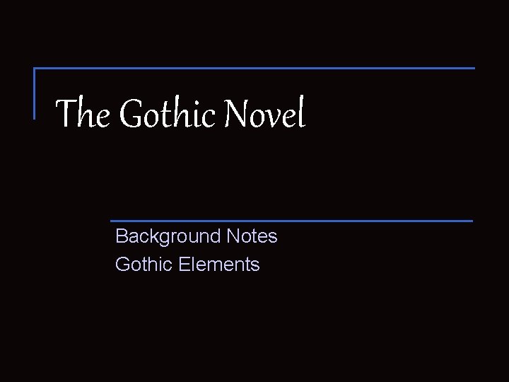 The Gothic Novel Background Notes Gothic Elements 