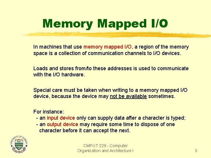 Memory Mapped I/O In machines that use memory mapped I/O, a region of the Memory Mapped I/O In machines that use memory mapped I/O, a region of the