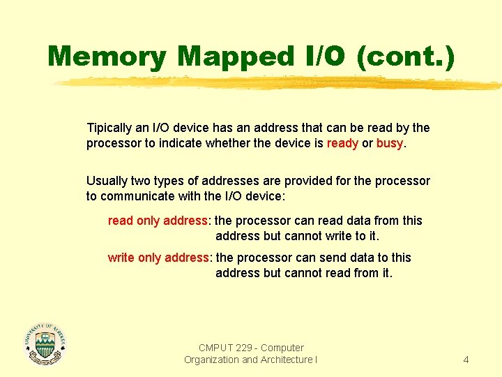 Memory Mapped I/O (cont. ) Tipically an I/O device has an address that can Memory Mapped I/O (cont. ) Tipically an I/O device has an address that can