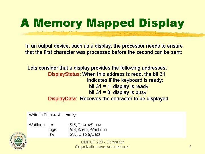 A Memory Mapped Display In an output device, such as a display, the processor A Memory Mapped Display In an output device, such as a display, the processor
