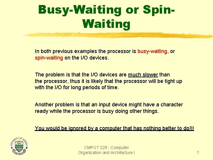 Busy-Waiting or Spin. Waiting In both previous examples the processor is busy-waiting, or spin-waiting Busy-Waiting or Spin. Waiting In both previous examples the processor is busy-waiting, or spin-waiting