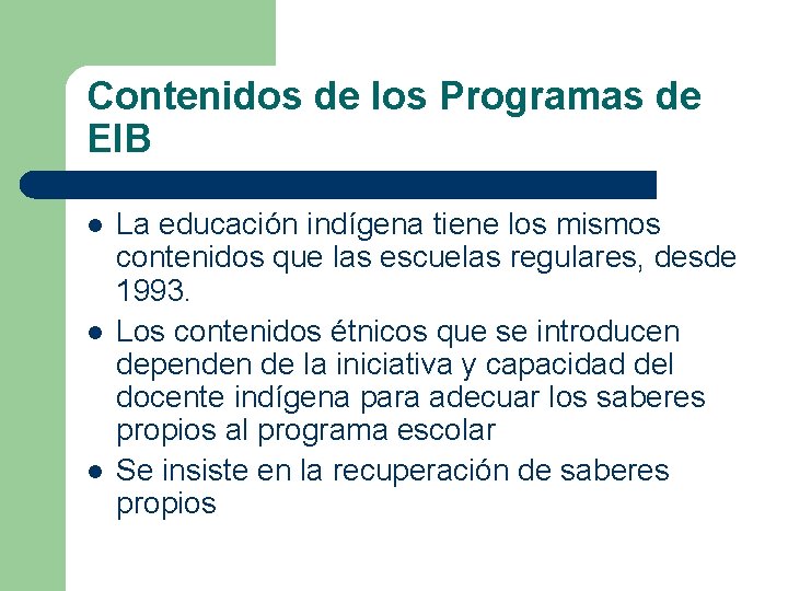Contenidos de los Programas de EIB l l l La educación indígena tiene los