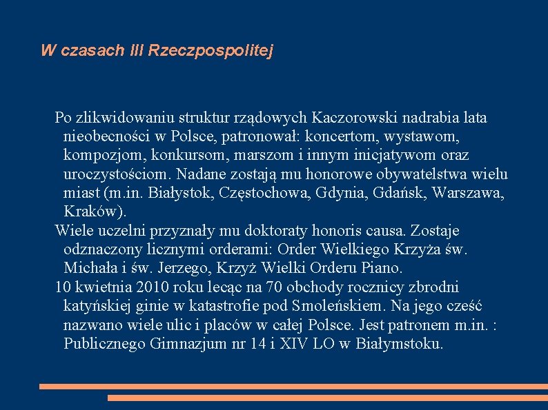 W czasach III Rzeczpospolitej Po zlikwidowaniu struktur rządowych Kaczorowski nadrabia lata nieobecności w Polsce,