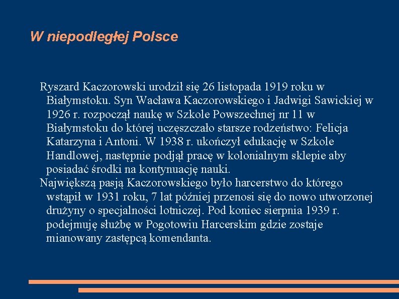 W niepodległej Polsce Ryszard Kaczorowski urodził się 26 listopada 1919 roku w Białymstoku. Syn