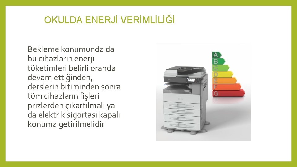 OKULDA ENERJİ VERİMLİLİĞİ Bekleme konumunda da bu cihazların enerji tüketimleri belirli oranda devam ettiğinden,