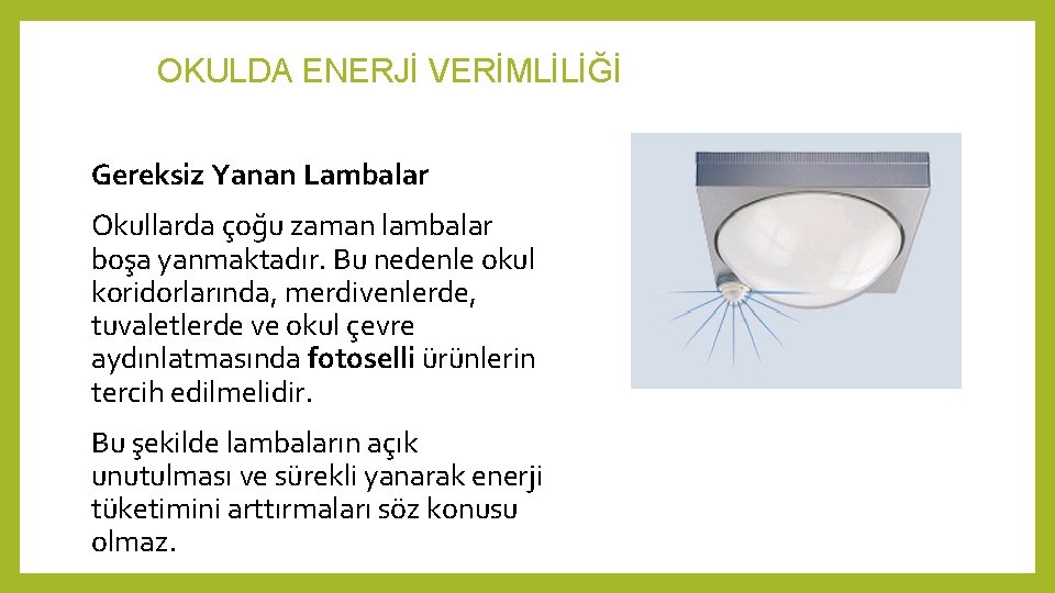 OKULDA ENERJİ VERİMLİLİĞİ Gereksiz Yanan Lambalar Okullarda çoğu zaman lambalar boşa yanmaktadır. Bu nedenle