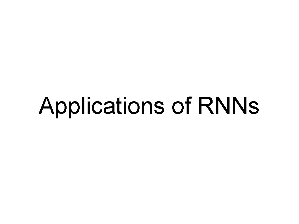 Applications of RNNs 