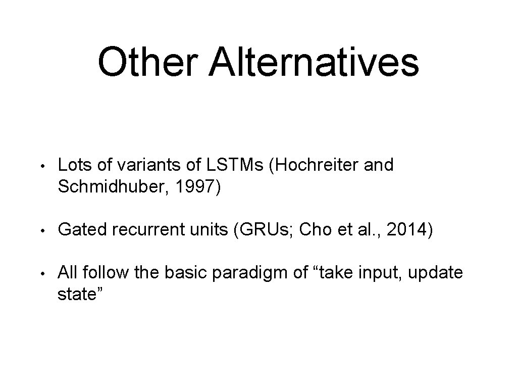 Other Alternatives • Lots of variants of LSTMs (Hochreiter and Schmidhuber, 1997) • Gated