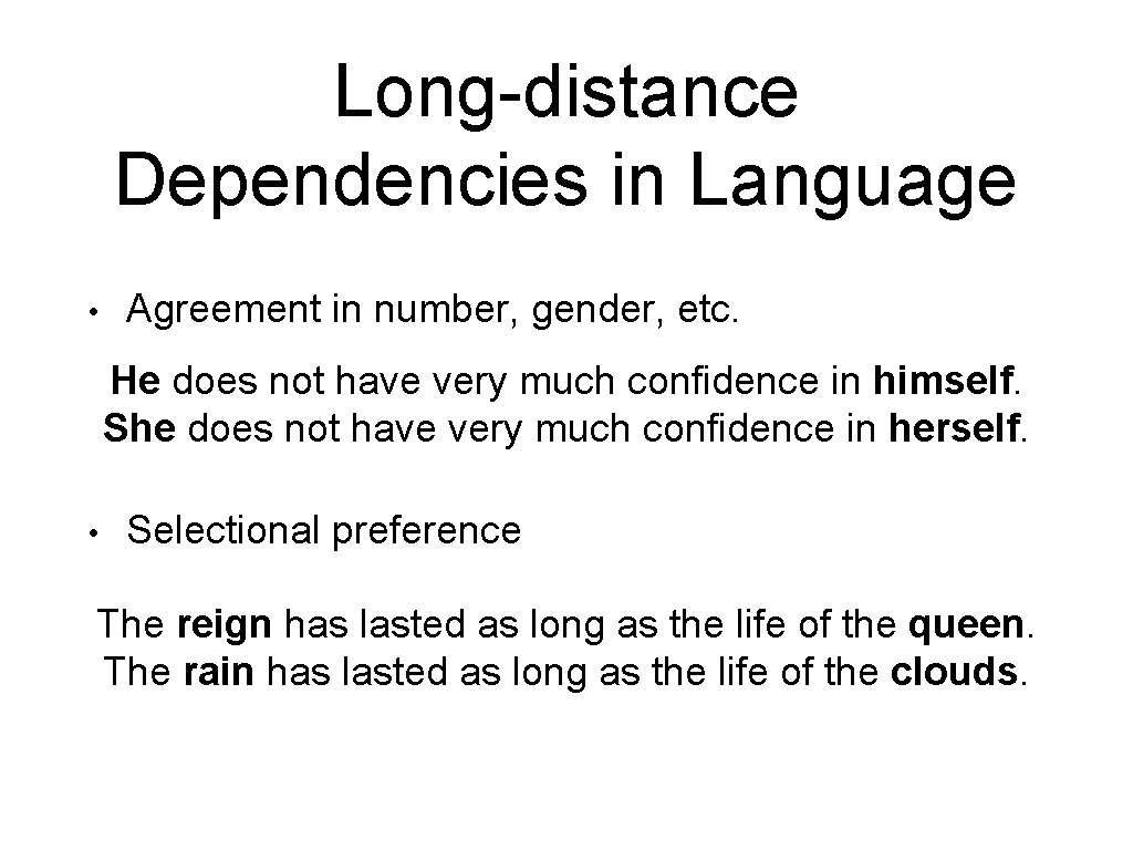 Long-distance Dependencies in Language • Agreement in number, gender, etc. He does not have