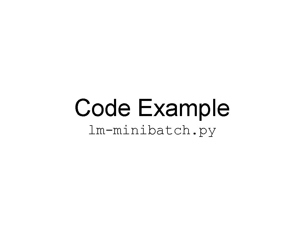 Code Example lm-minibatch. py 