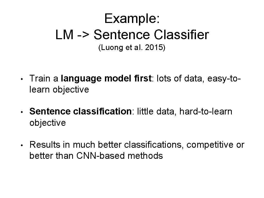 Example: LM -> Sentence Classifier (Luong et al. 2015) • Train a language model