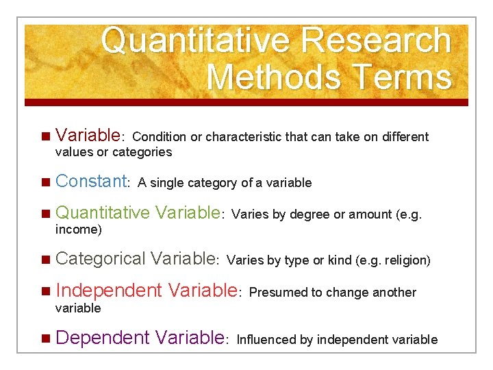 Quantitative Research Methods Terms n Variable: n Constant: n Quantitative Variable: Varies by degree