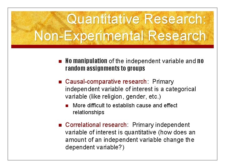 Quantitative Research: Non-Experimental Research n No manipulation of the independent variable and no random