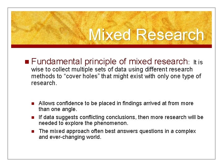 Mixed Research n Fundamental principle of mixed research: It is wise to collect multiple