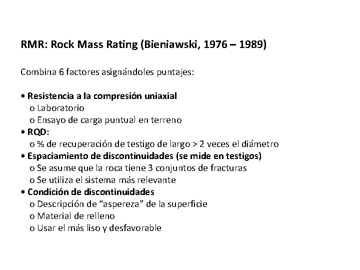 RMR: Rock Mass Rating (Bieniawski, 1976 – 1989) Combina 6 factores asignándoles puntajes: •