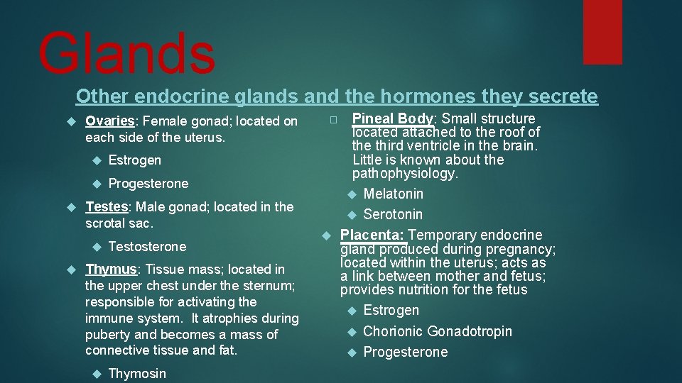 Glands Other endocrine glands and the hormones they secrete Ovaries: Female gonad; located on