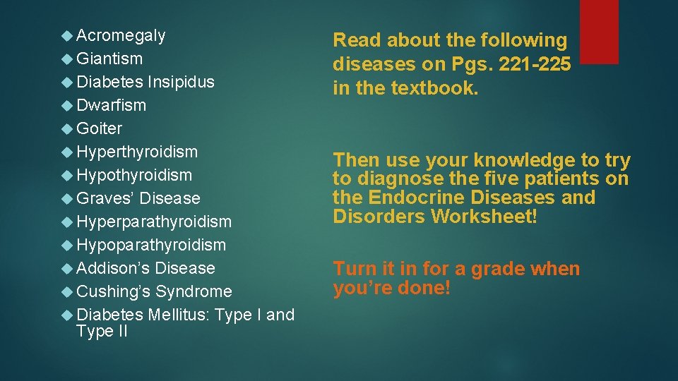  Acromegaly Giantism Diabetes Insipidus Dwarfism Read about the following diseases on Pgs. 221