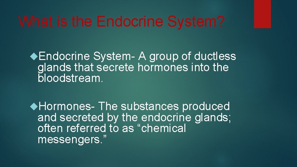 What is the Endocrine System? Endocrine System- A group of ductless glands that secrete