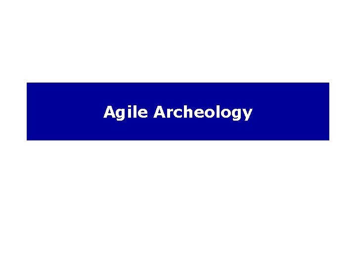 Agile Archeology 