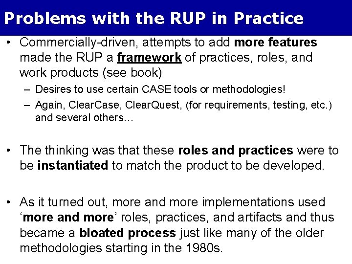 Problems with the RUP in Practice • Commercially-driven, attempts to add more features made