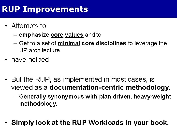 RUP Improvements • Attempts to – emphasize core values and to – Get to