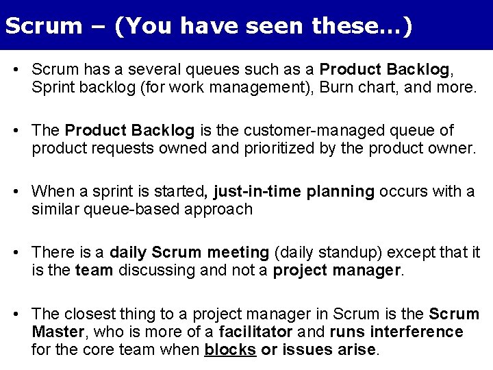 Scrum – (You have seen these…) • Scrum has a several queues such as