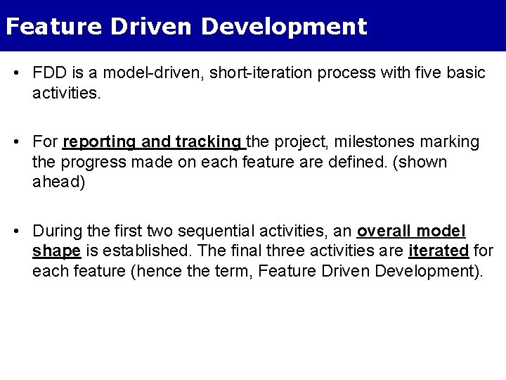 Feature Driven Development • FDD is a model-driven, short-iteration process with five basic activities.