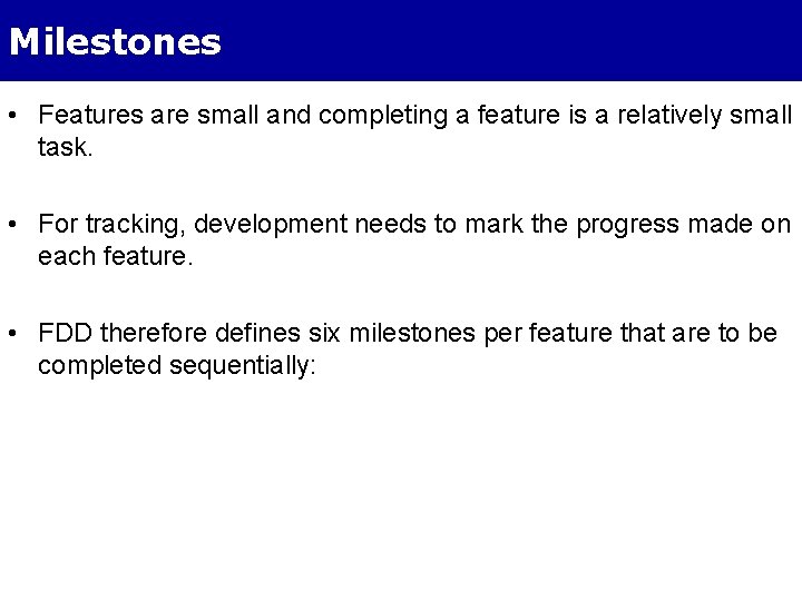 Milestones • Features are small and completing a feature is a relatively small task.