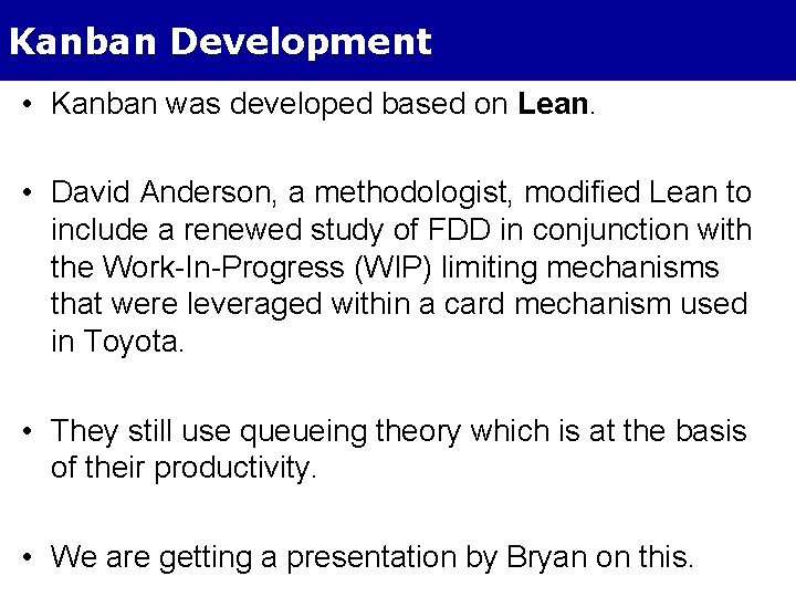 Kanban Development • Kanban was developed based on Lean. • David Anderson, a methodologist,
