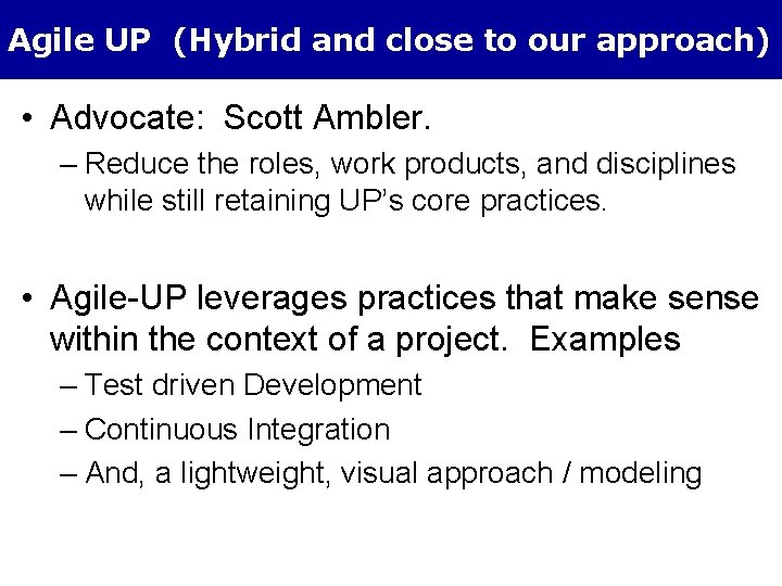 Agile UP (Hybrid and close to our approach) • Advocate: Scott Ambler. – Reduce