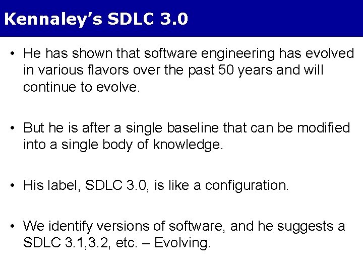 Kennaley’s SDLC 3. 0 • He has shown that software engineering has evolved in